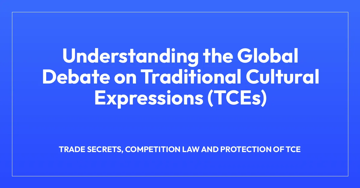 Understanding the Global Debate on Traditional Cultural Expressions (TCEs)
