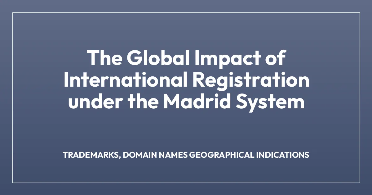 The Global Impact of International Registration under the Madrid System