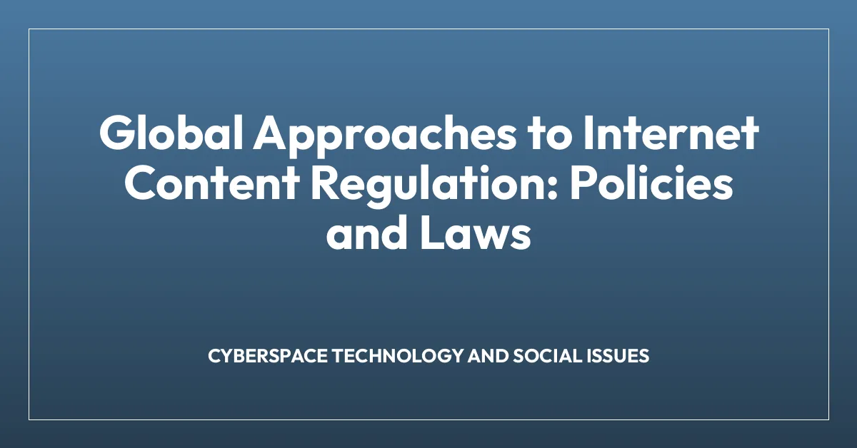 Global Approaches to Internet Content Regulation: Policies and Laws