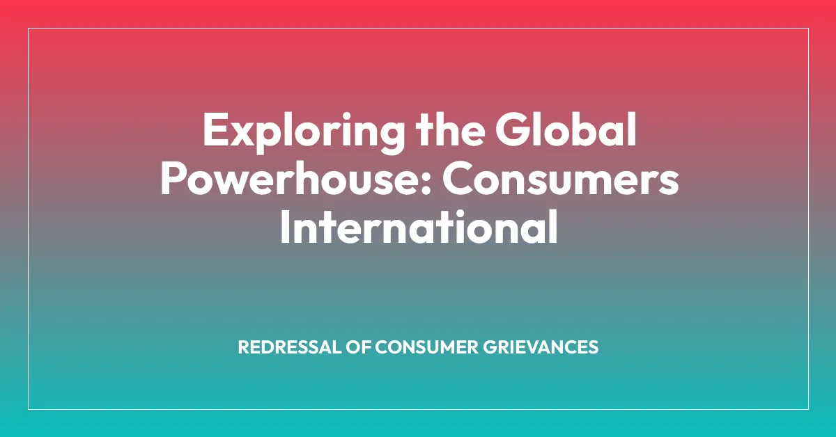 Exploring the Global Powerhouse: Consumers International