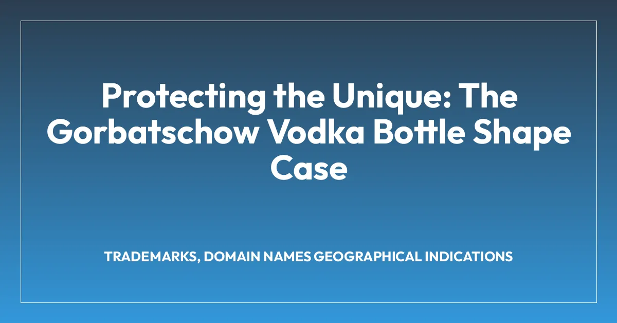Protecting the Unique: The Gorbatschow Vodka Bottle Shape Case