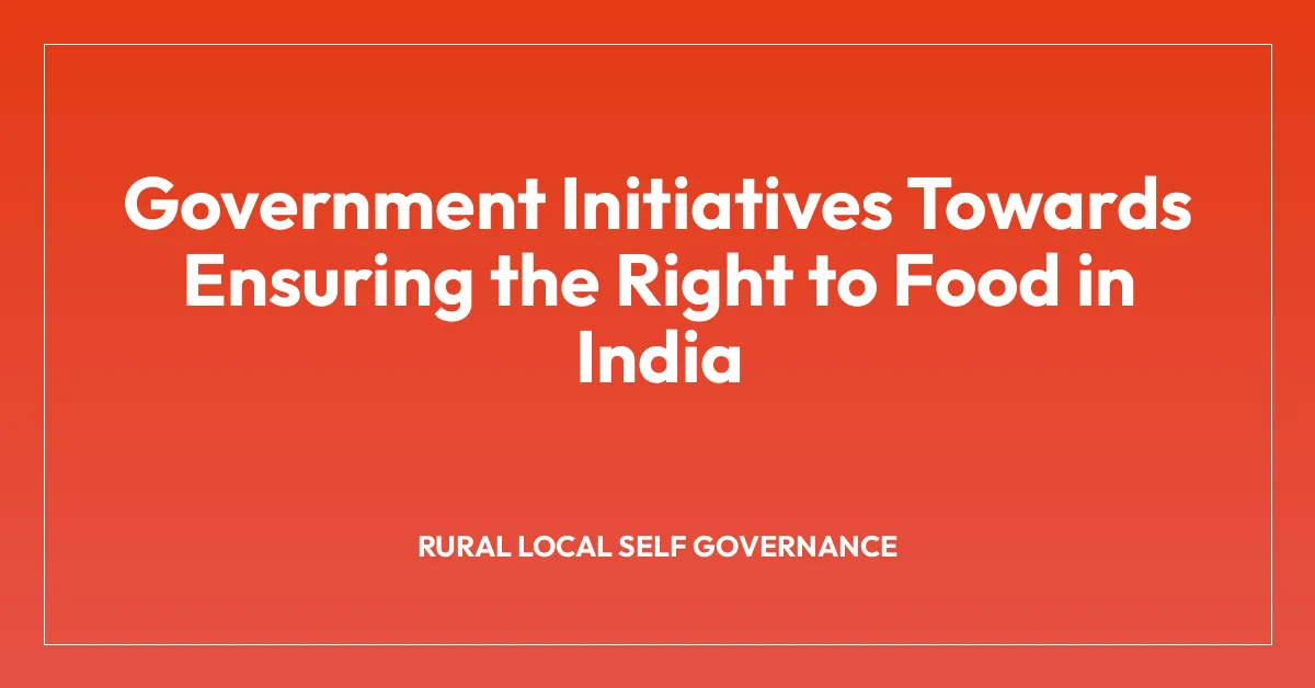 Government Initiatives Towards Ensuring the Right to Food in India