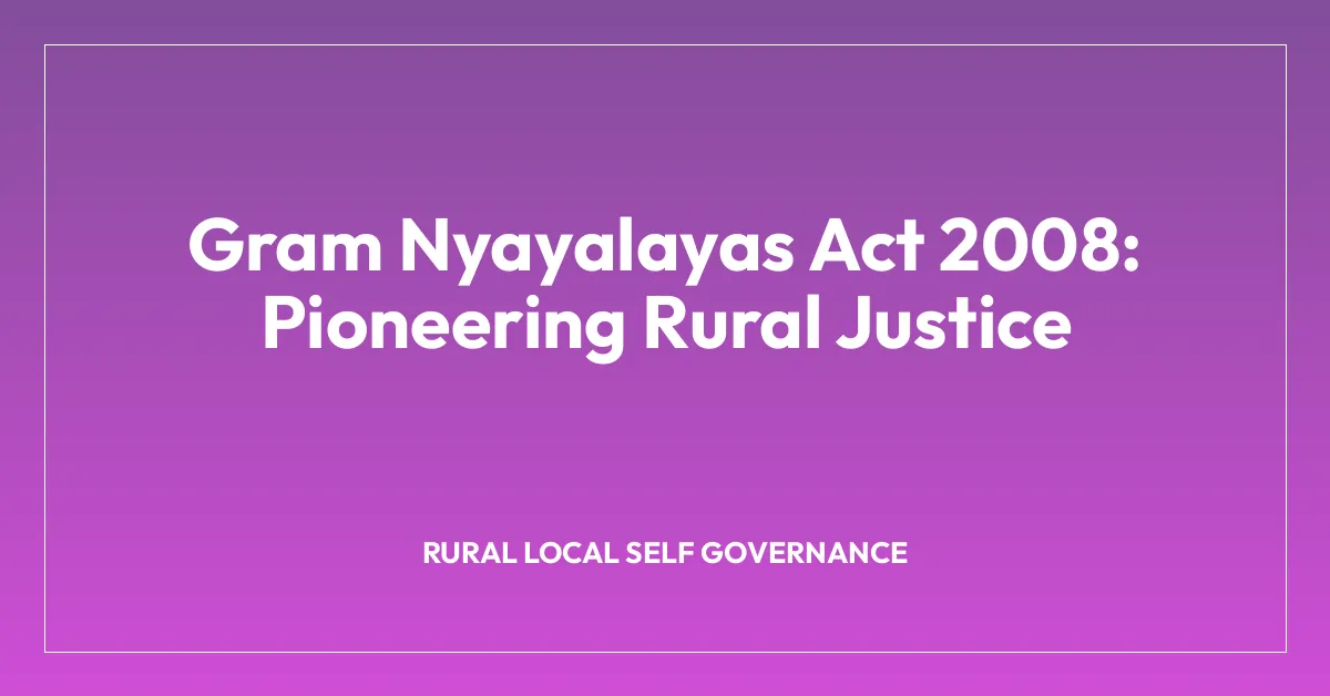 Gram Nyayalayas Act 2008: Pioneering Rural Justice