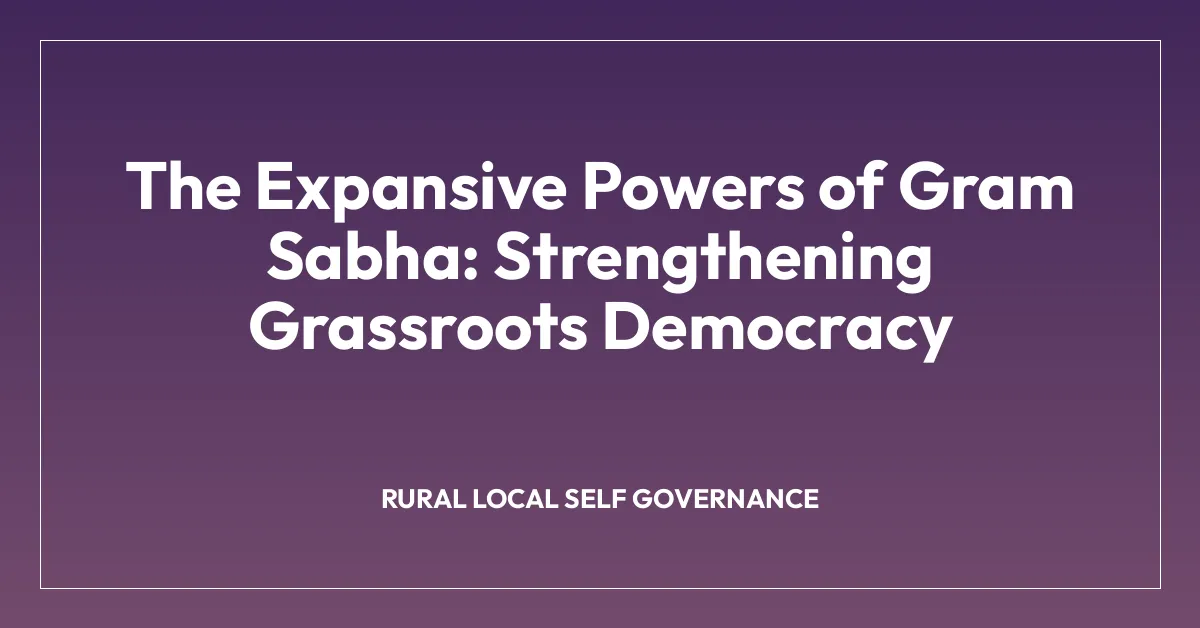 The Expansive Powers of Gram Sabha: Strengthening Grassroots Democracy