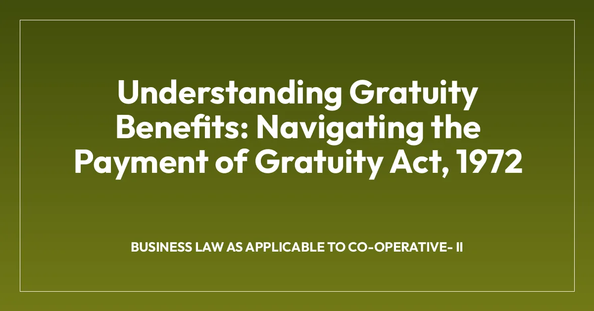 Understanding Gratuity Benefits: Navigating the Payment of Gratuity Act, 1972