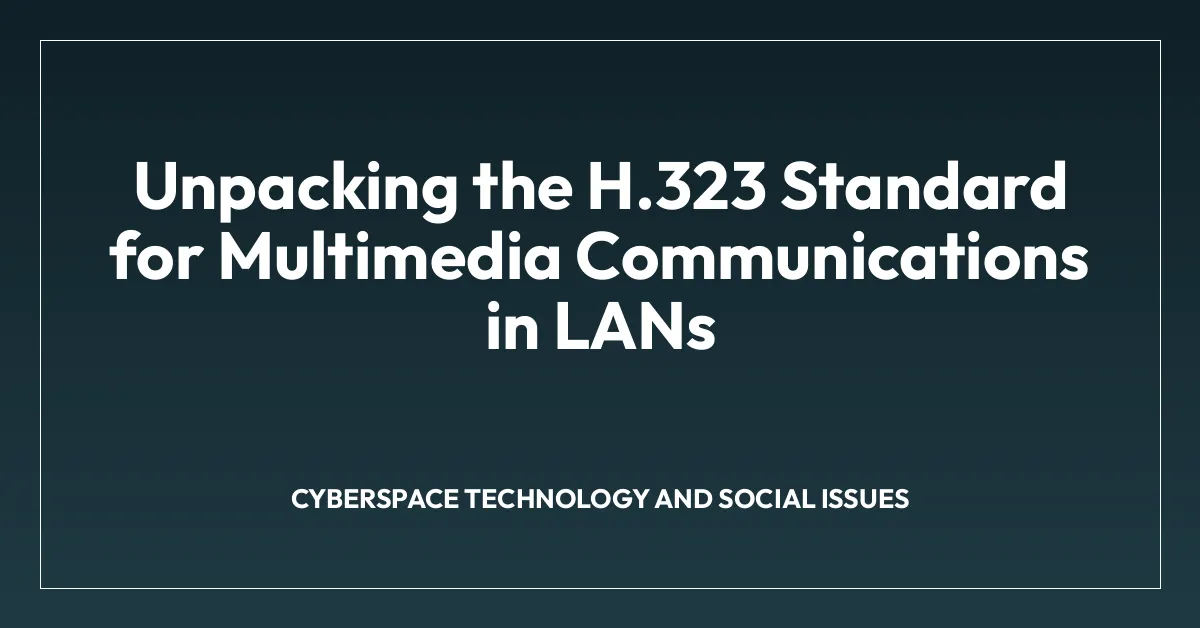 Unpacking the H.323 Standard for Multimedia Communications in LANs