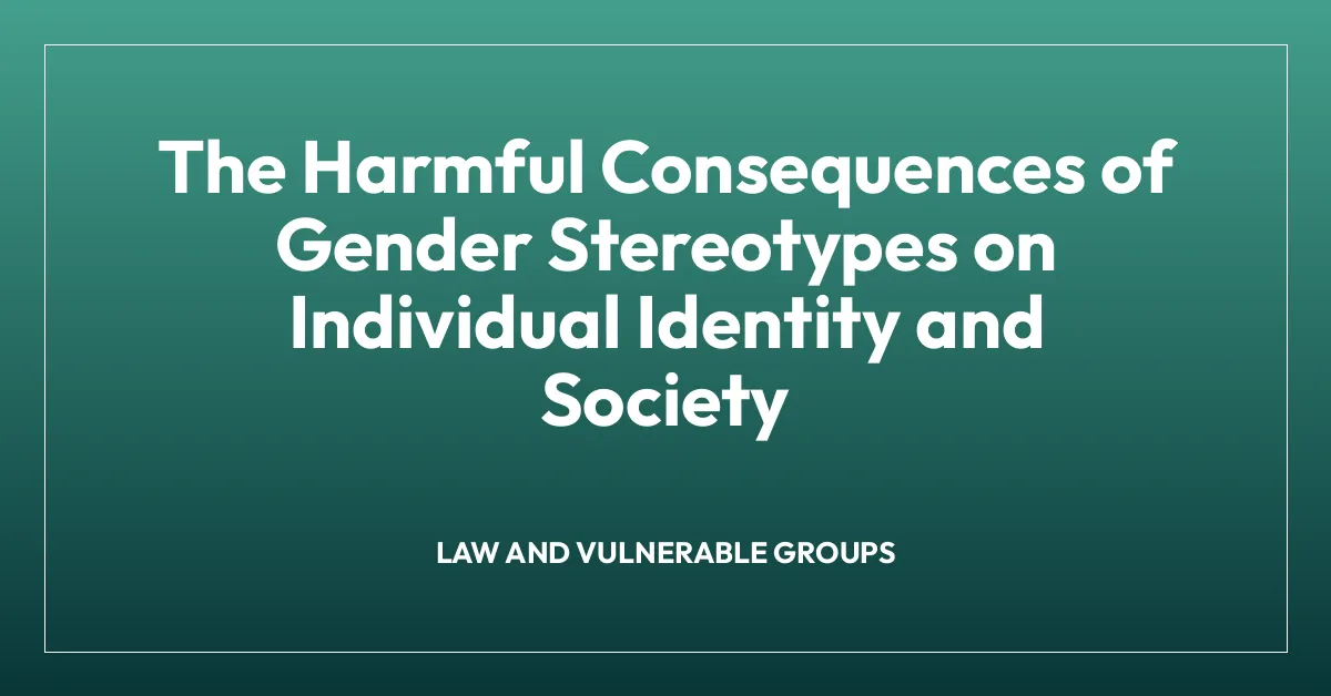 The Harmful Consequences of Gender Stereotypes on Individual Identity and Society