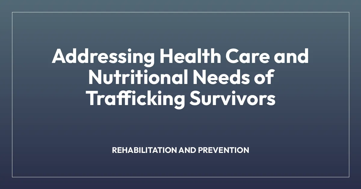 Addressing Health Care and Nutritional Needs of Trafficking Survivors