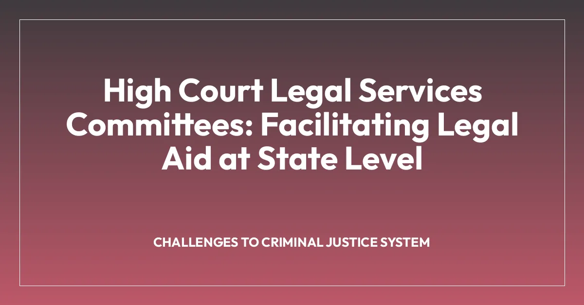 High Court Legal Services Committees: Facilitating Legal Aid at State Level