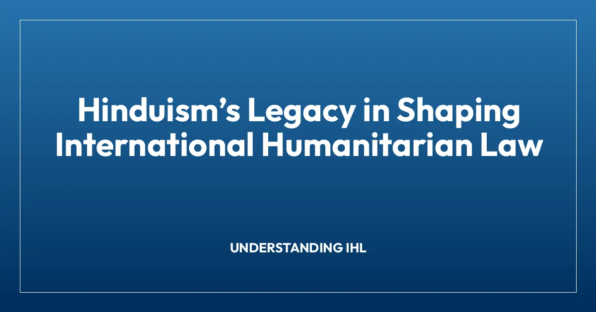 Hinduismโs Legacy in Shaping International Humanitarian Law