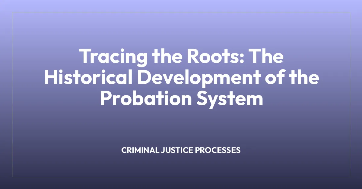Tracing the Roots: The Historical Development of the Probation System