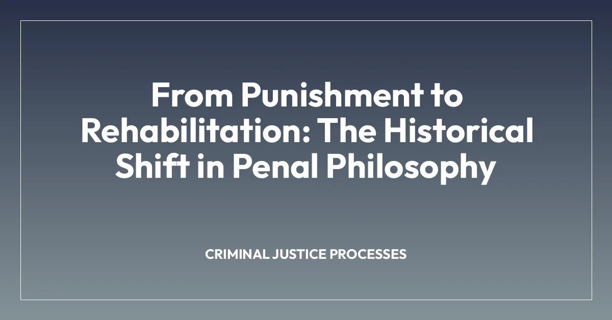 From Punishment to Rehabilitation: The Historical Shift in Penal Philosophy