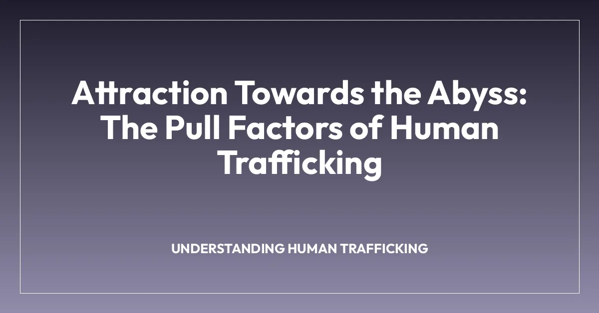 Attraction Towards the Abyss: The Pull Factors of Human Trafficking