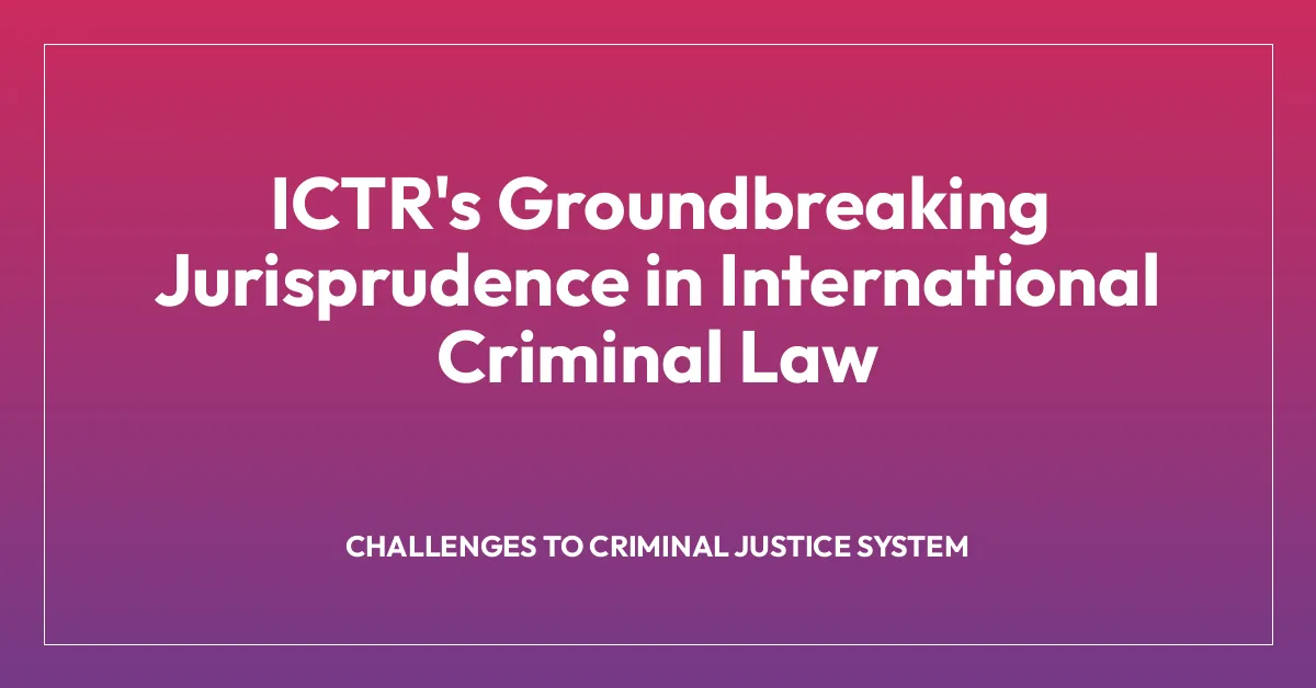 ICTR’s Groundbreaking Jurisprudence in International Criminal Law
