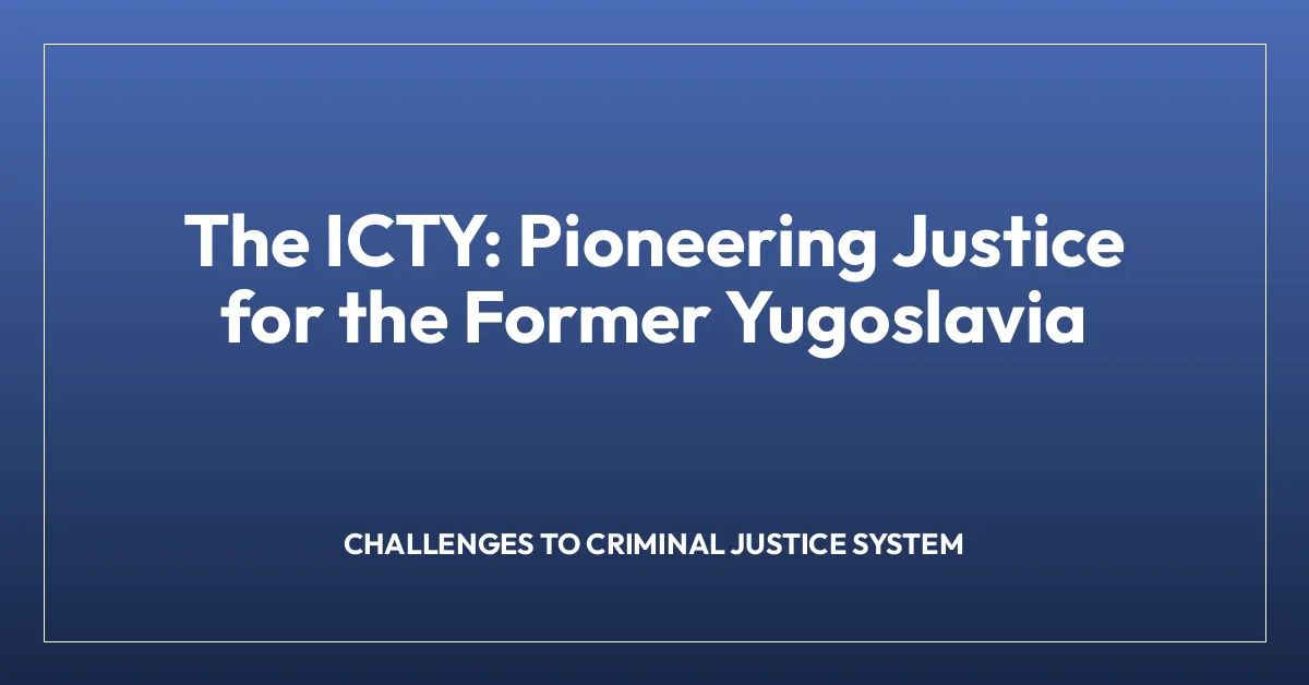 The ICTY: Pioneering Justice for the Former Yugoslavia