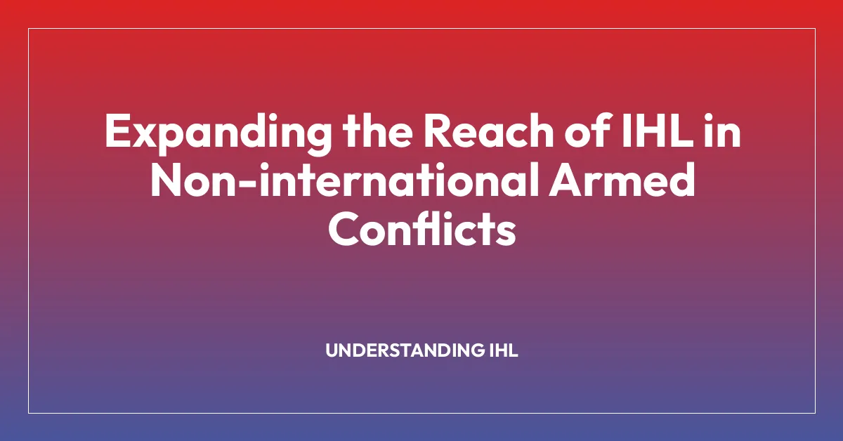 Expanding the Reach of IHL in Non-international Armed Conflicts