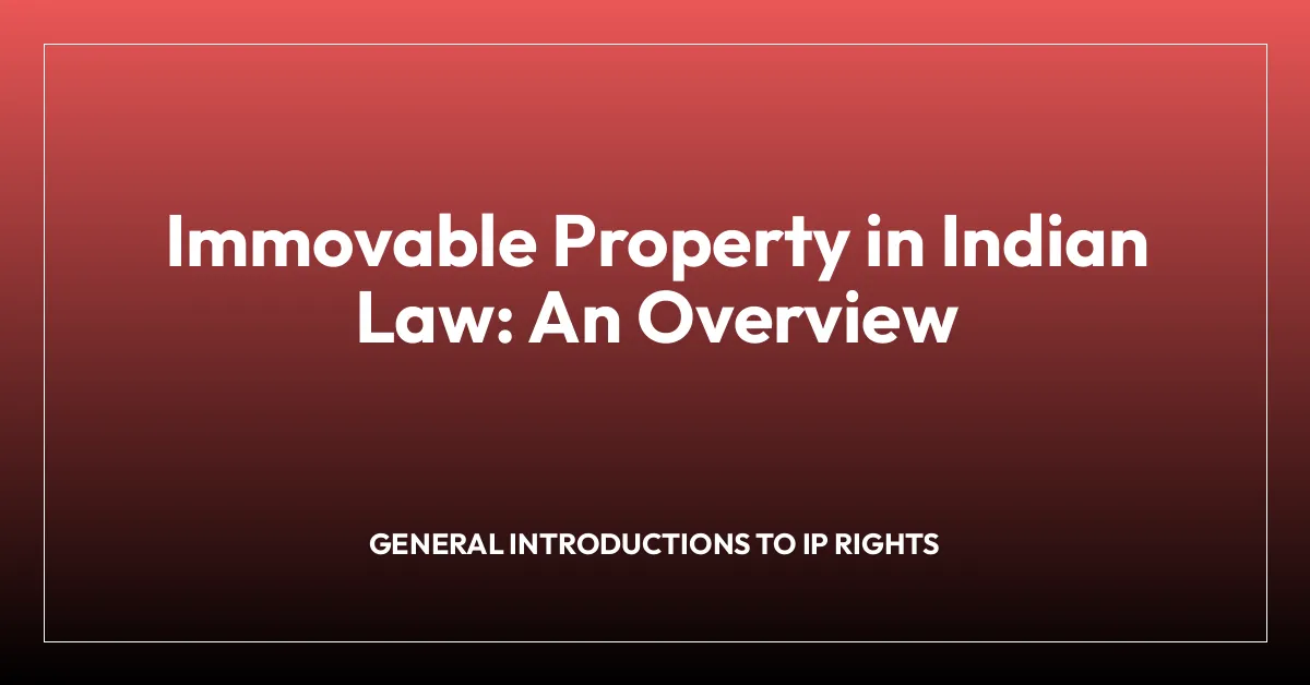 Immovable Property in Indian Law: An Overview