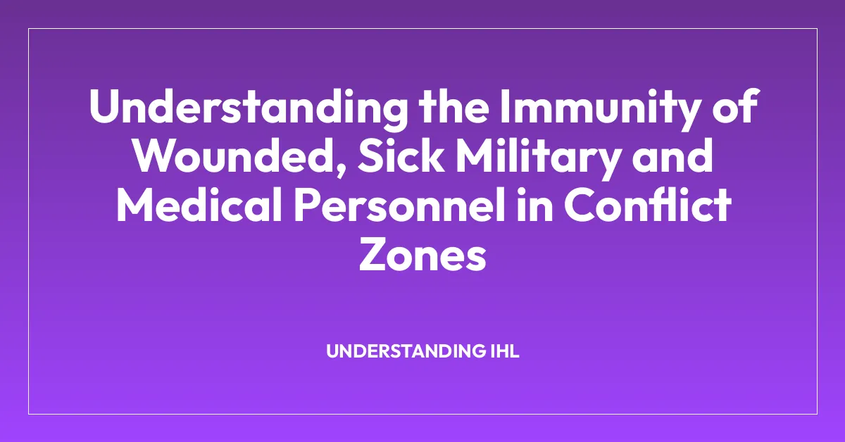 Understanding the Immunity of Wounded, Sick Military and Medical Personnel in Conflict Zones
