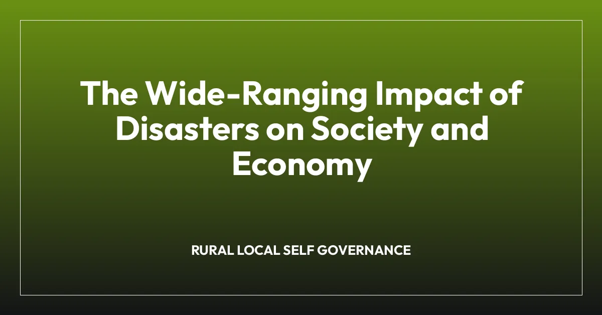 The Wide-Ranging Impact of Disasters on Society and Economy