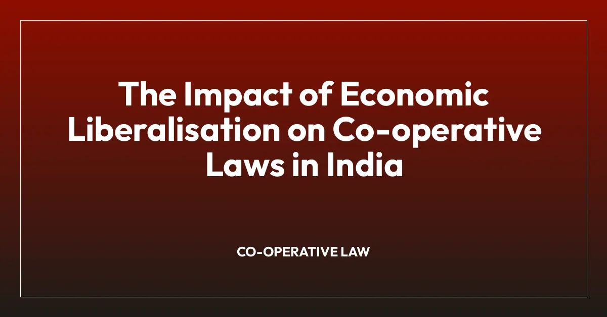 The Impact of Economic Liberalisation on Co-operative Laws in India