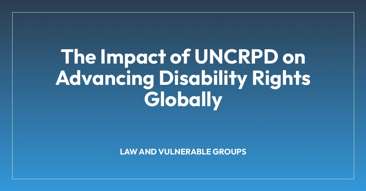 The Impact of UNCRPD on Advancing Disability Rights Globally