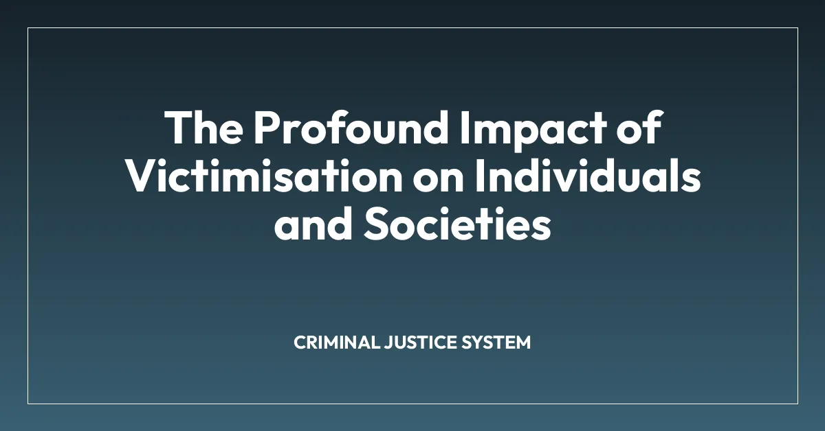 The Profound Impact of Victimisation on Individuals and Societies