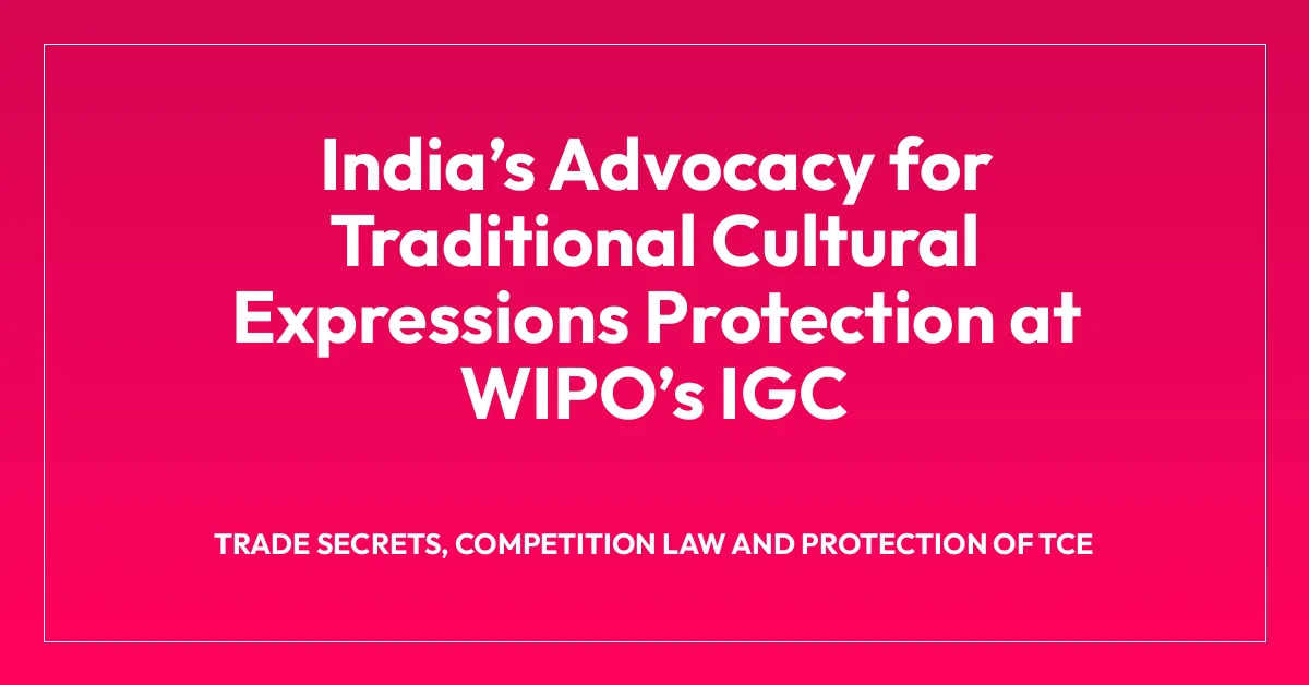 Indiaโs Advocacy for Traditional Cultural Expressions Protection at WIPOโs IGC