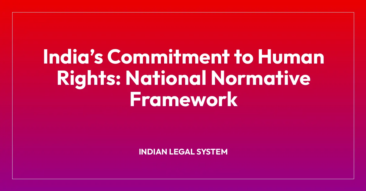 Indiaโs Commitment to Human Rights: National Normative Framework