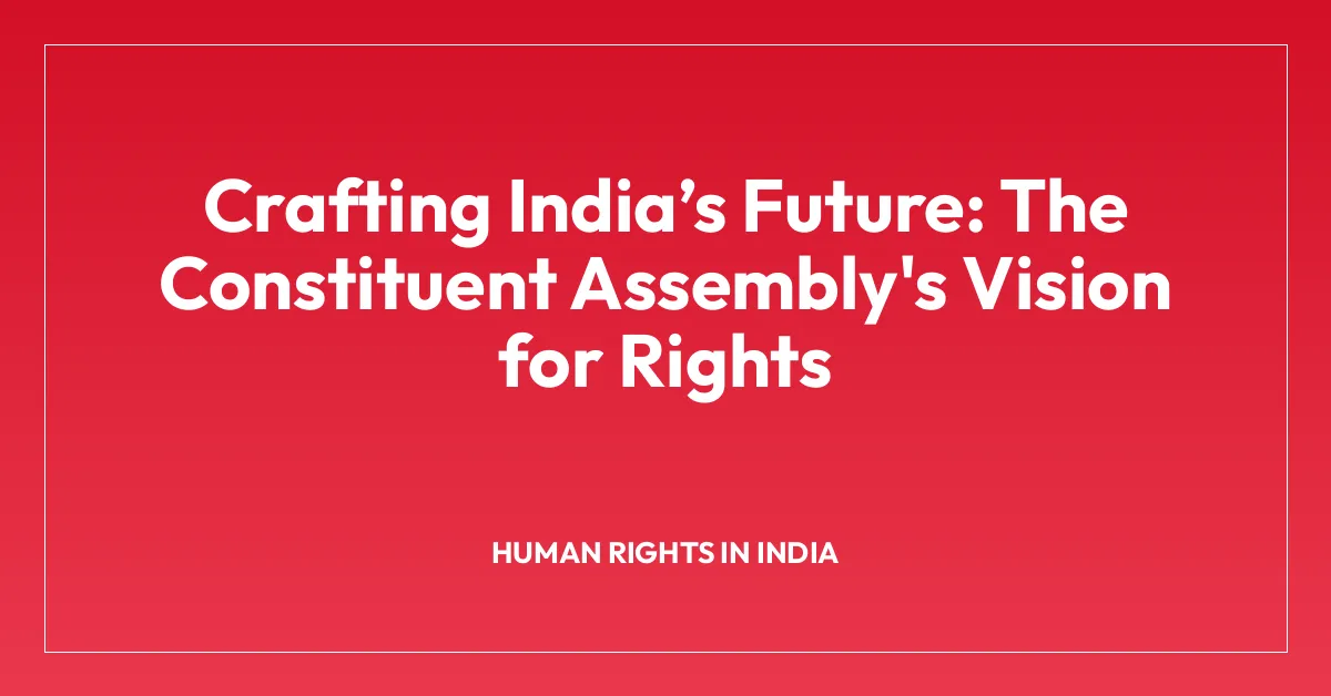 Crafting Indiaโs Future: The Constituent Assembly’s Vision for Rights