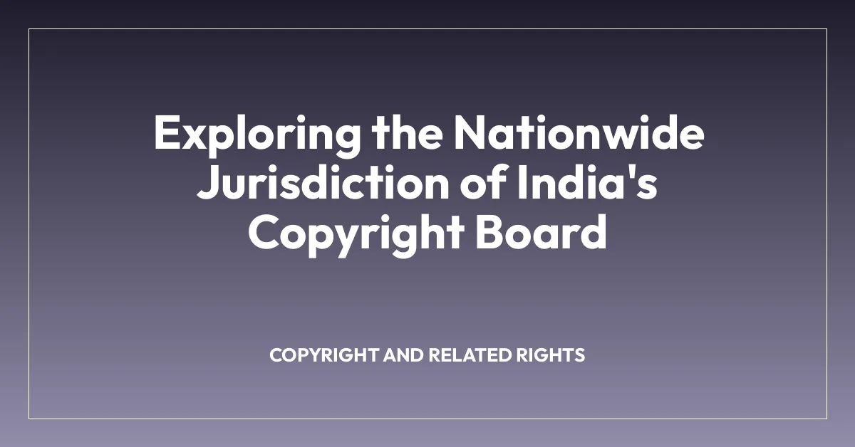 Exploring the Nationwide Jurisdiction of India’s Copyright Board