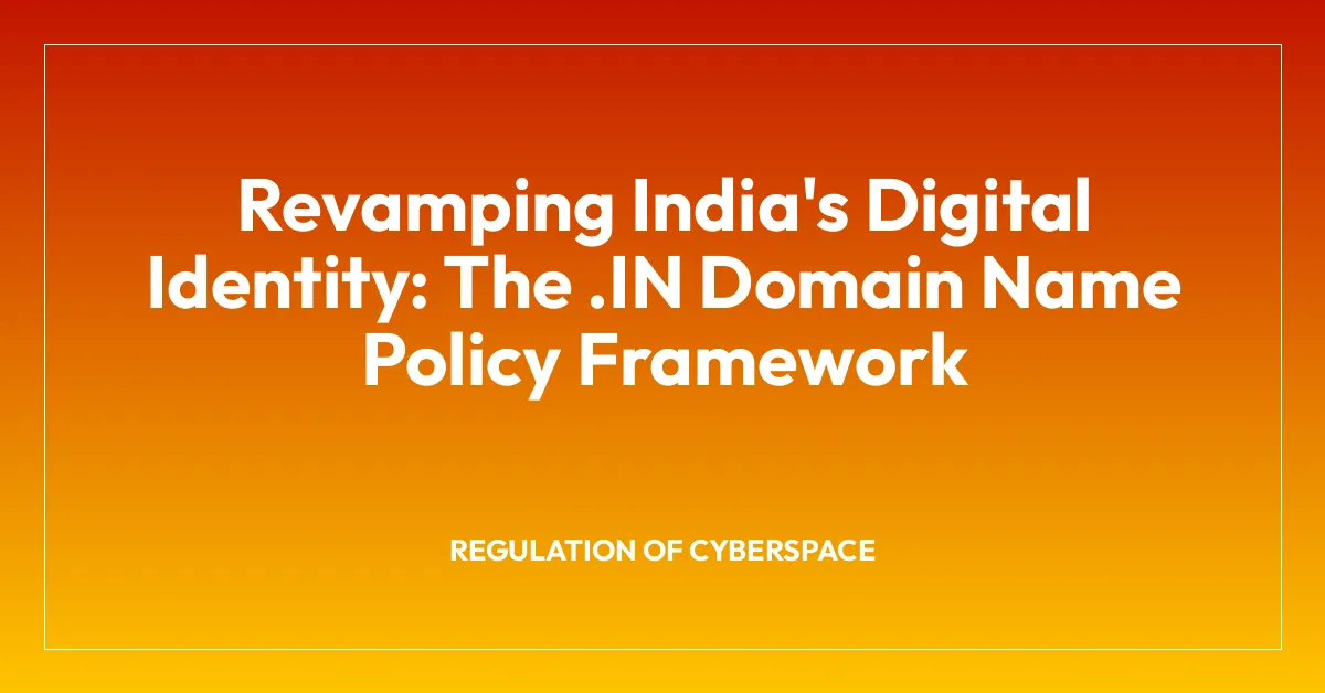 Revamping India’s Digital Identity: The .IN Domain Name Policy Framework