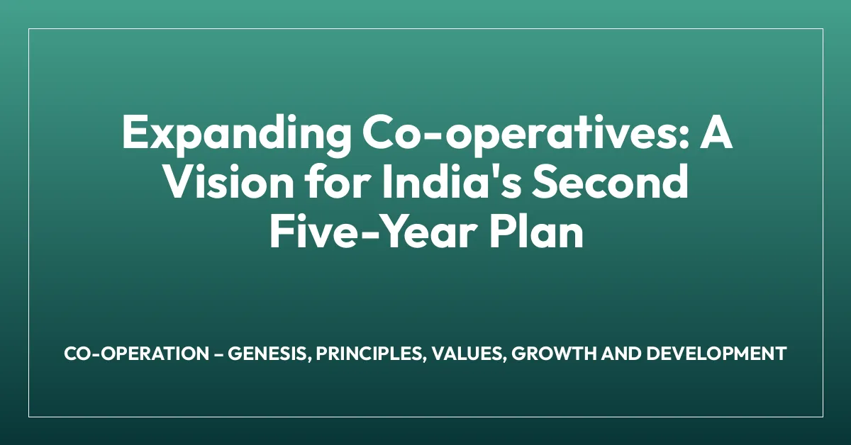 Expanding Co-operatives: A Vision for India’s Second Five-Year Plan