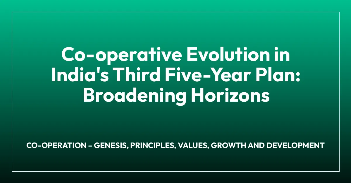 Co-operative Evolution in India’s Third Five-Year Plan: Broadening Horizons