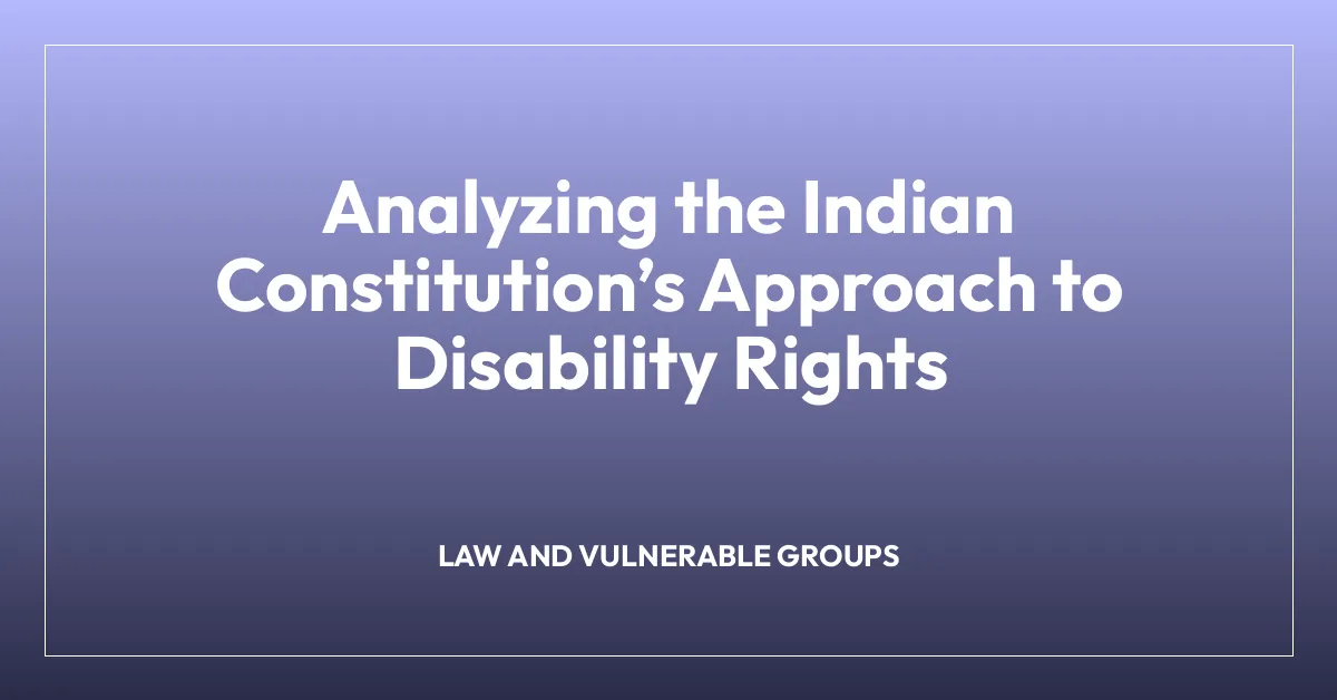 Analyzing the Indian Constitutionโs Approach to Disability Rights