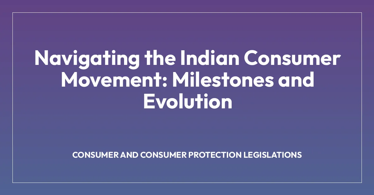 Navigating the Indian Consumer Movement: Milestones and Evolution