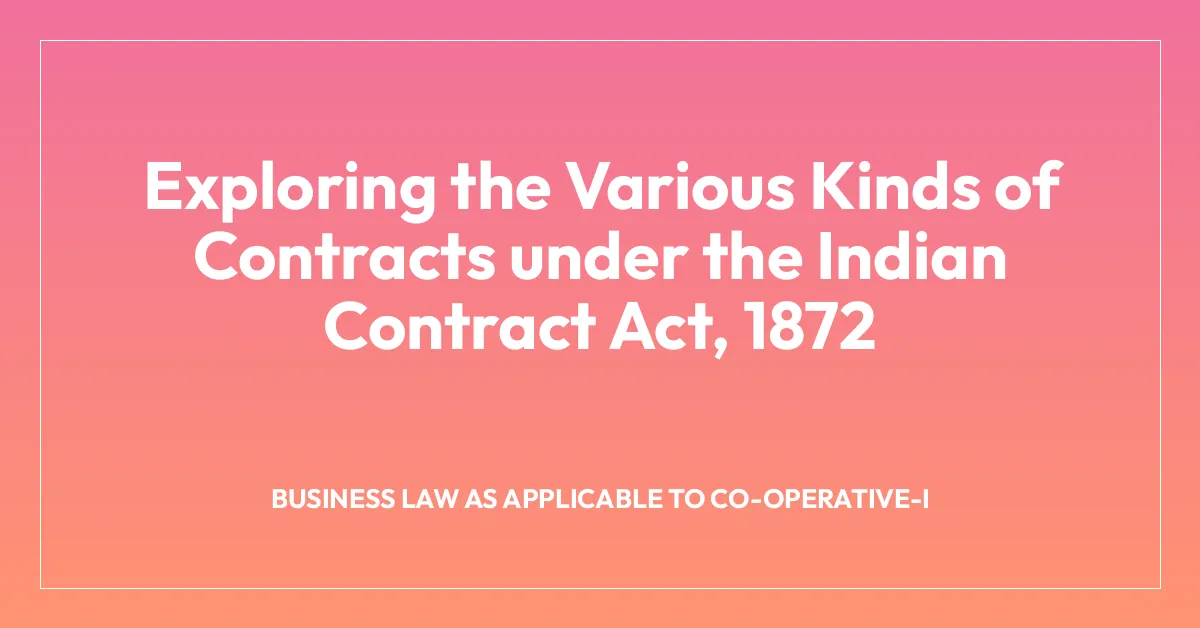 Exploring the Various Kinds of Contracts under the Indian Contract Act, 1872