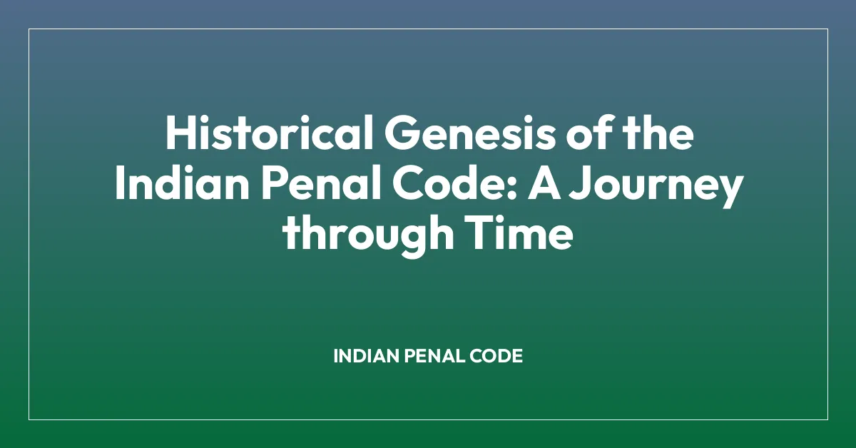 Historical Genesis of the Indian Penal Code: A Journey through Time