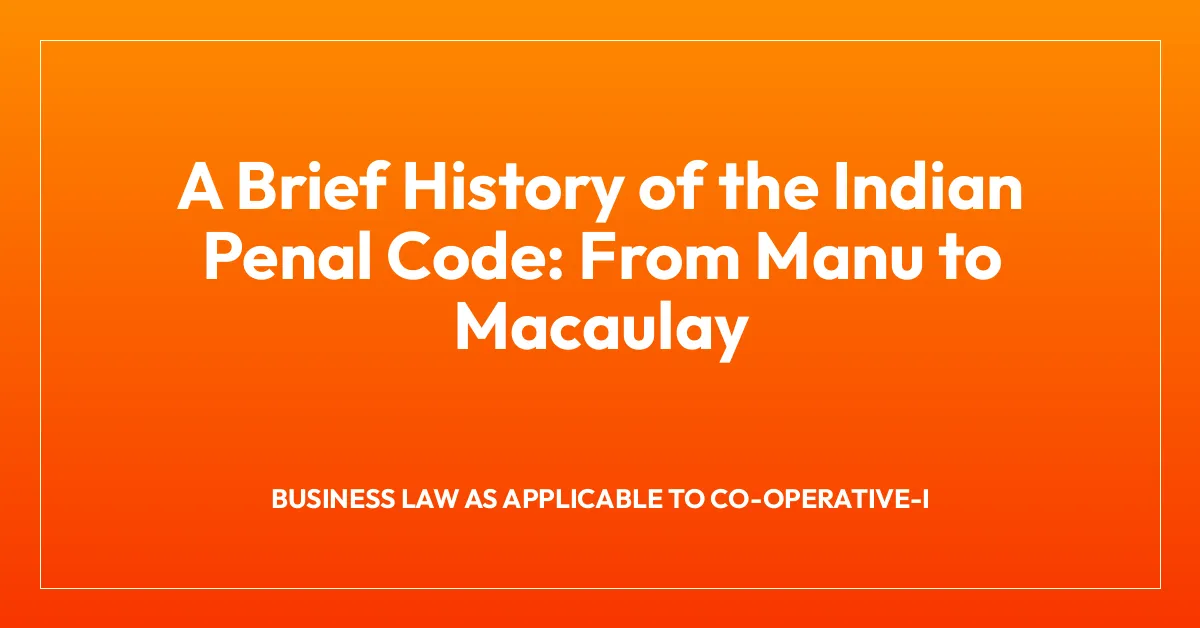 A Brief History of the Indian Penal Code: From Manu to Macaulay