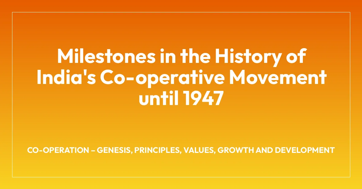Milestones in the History of India’s Co-operative Movement until 1947