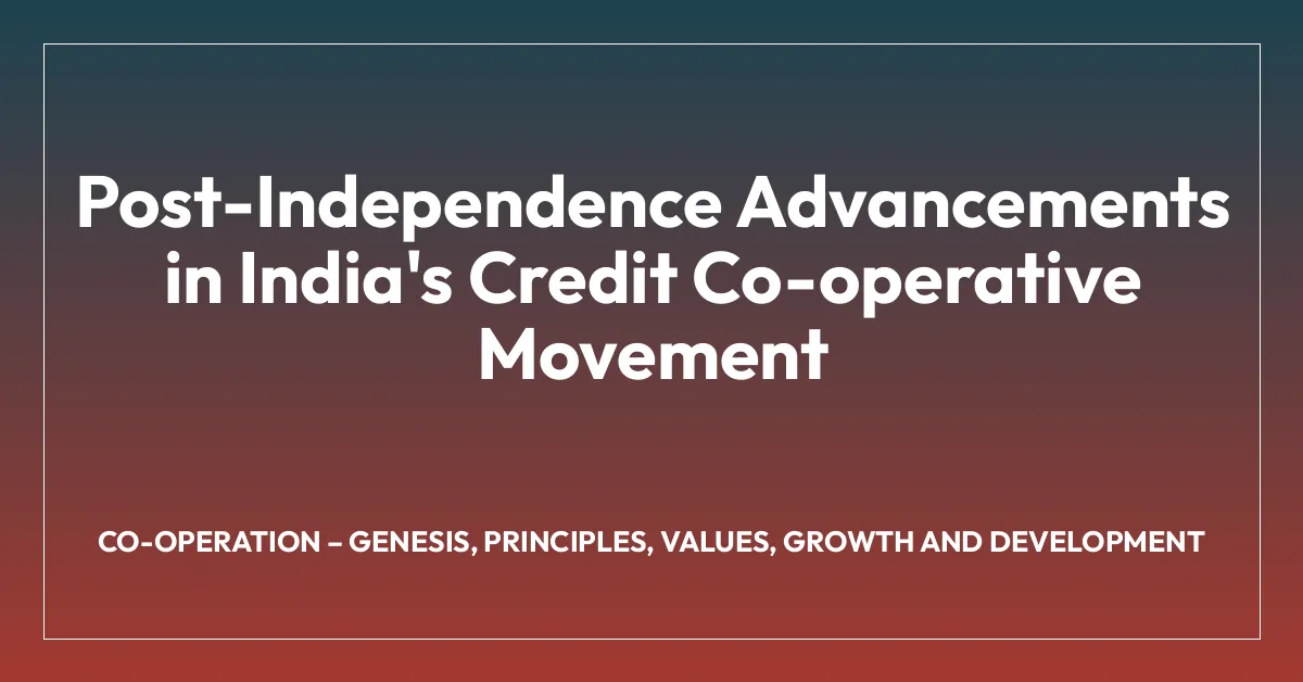 Post-Independence Advancements in India’s Credit Co-operative Movement
