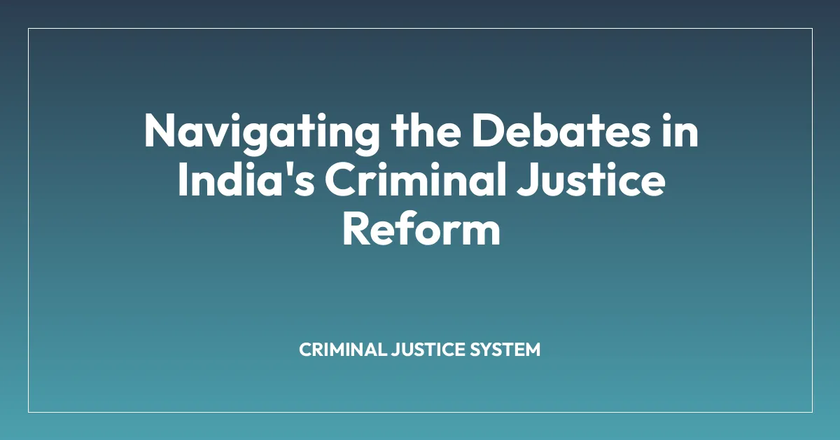 Navigating the Debates in India’s Criminal Justice Reform