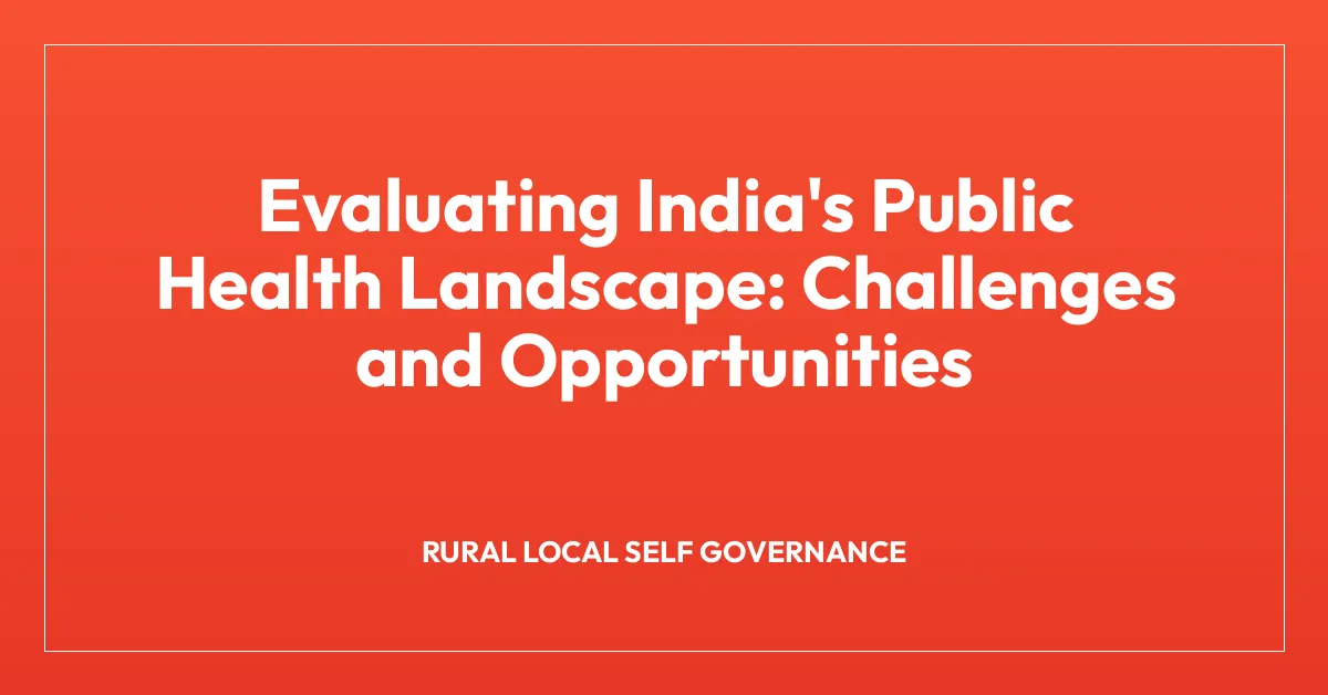Evaluating India’s Public Health Landscape: Challenges and Opportunities