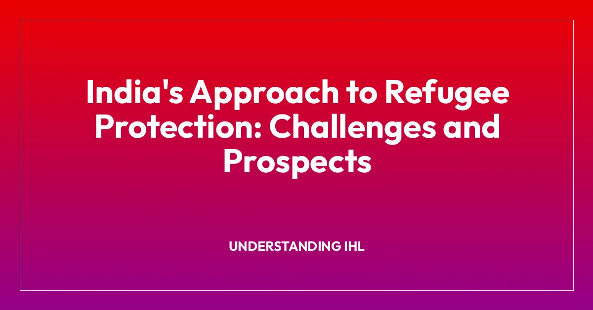 India’s Approach to Refugee Protection: Challenges and Prospects