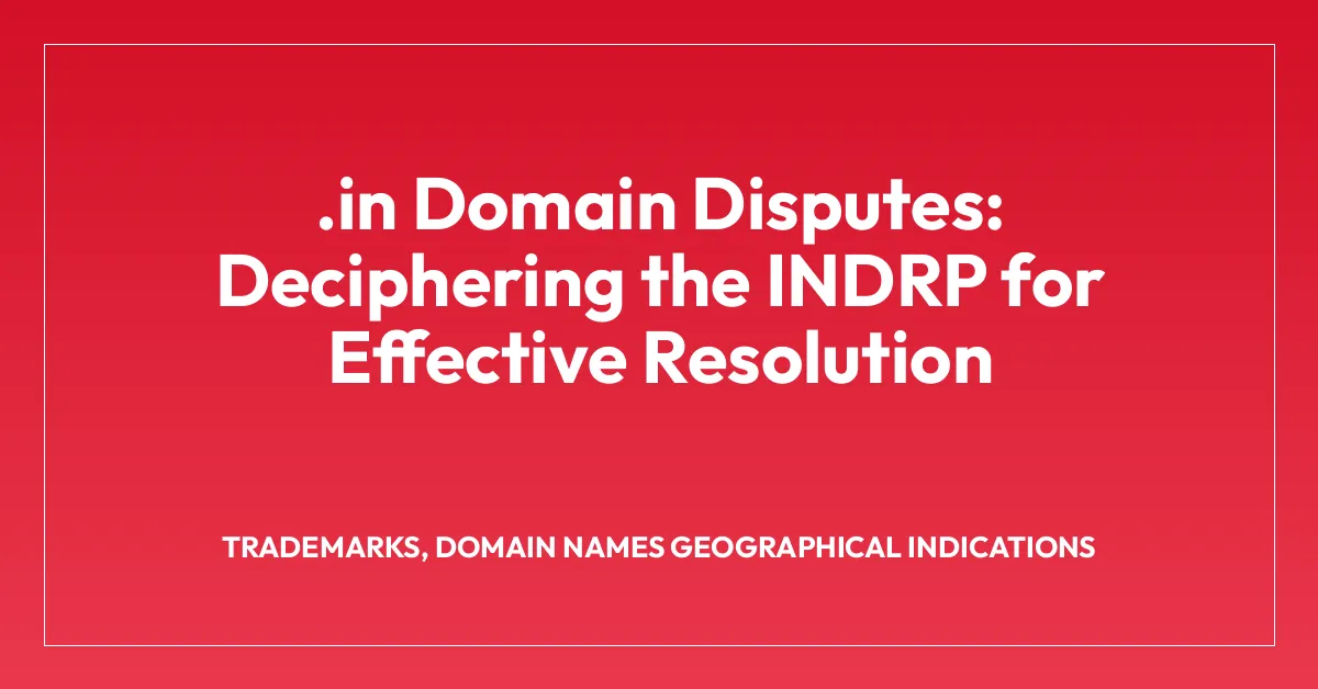 .in Domain Disputes: Deciphering the INDRP for Effective Resolution