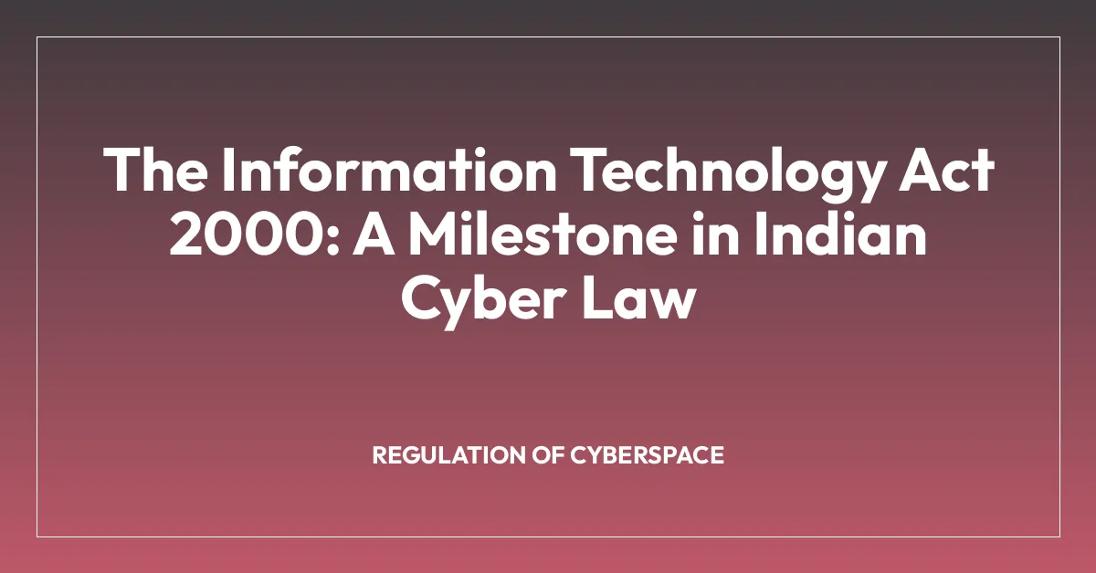 The Information Technology Act 2000: A Milestone in Indian Cyber Law