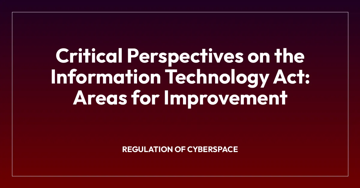 Critical Perspectives on the Information Technology Act: Areas for Improvement