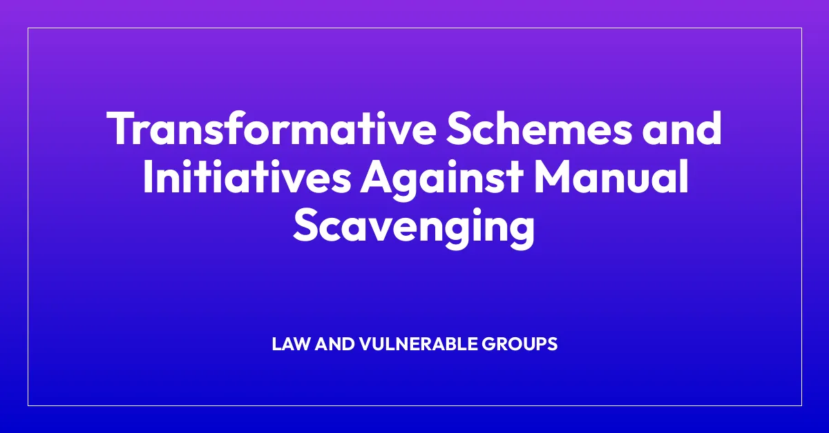 Transformative Schemes and Initiatives Against Manual Scavenging