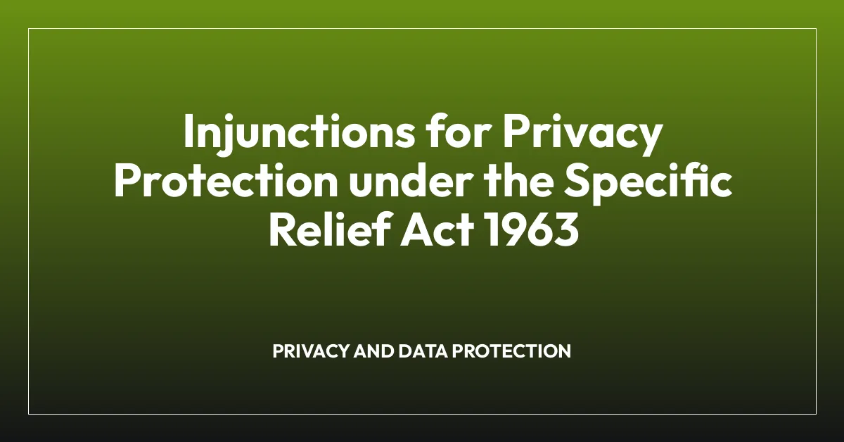 Injunctions for Privacy Protection under the Specific Relief Act 1963