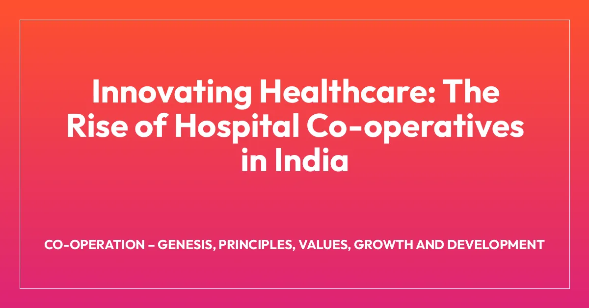 Innovating Healthcare: The Rise of Hospital Co-operatives in India