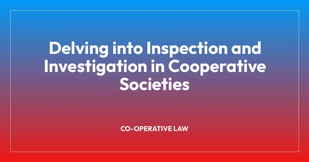 Delving into Inspection and Investigation in Cooperative Societies